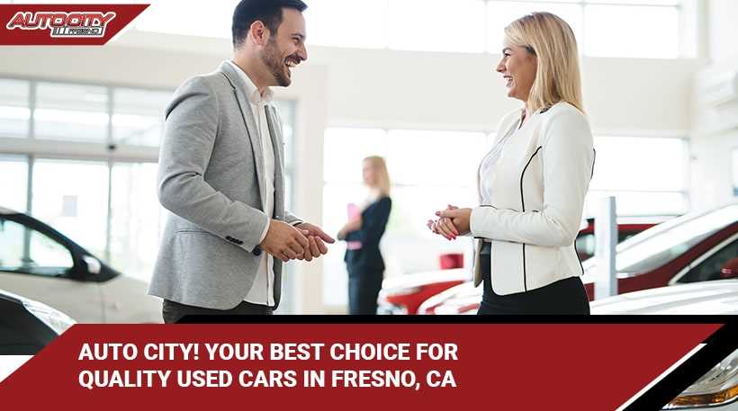 AUTO CITY- YOUR BEST CHOICE FOR QUALITY USED CARS IN FRESNO, CA